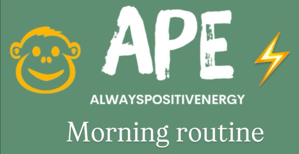 APE 🐵  Morning Routine