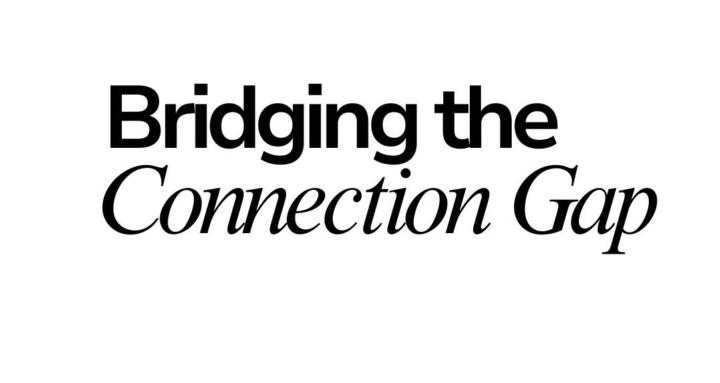 Bridging the Connection Gap
