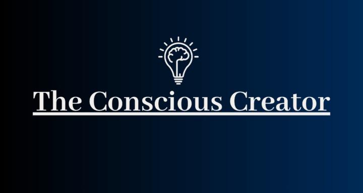 The Conscious Creator