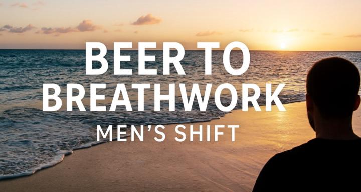 Beer to Breathwork Men’s Shift