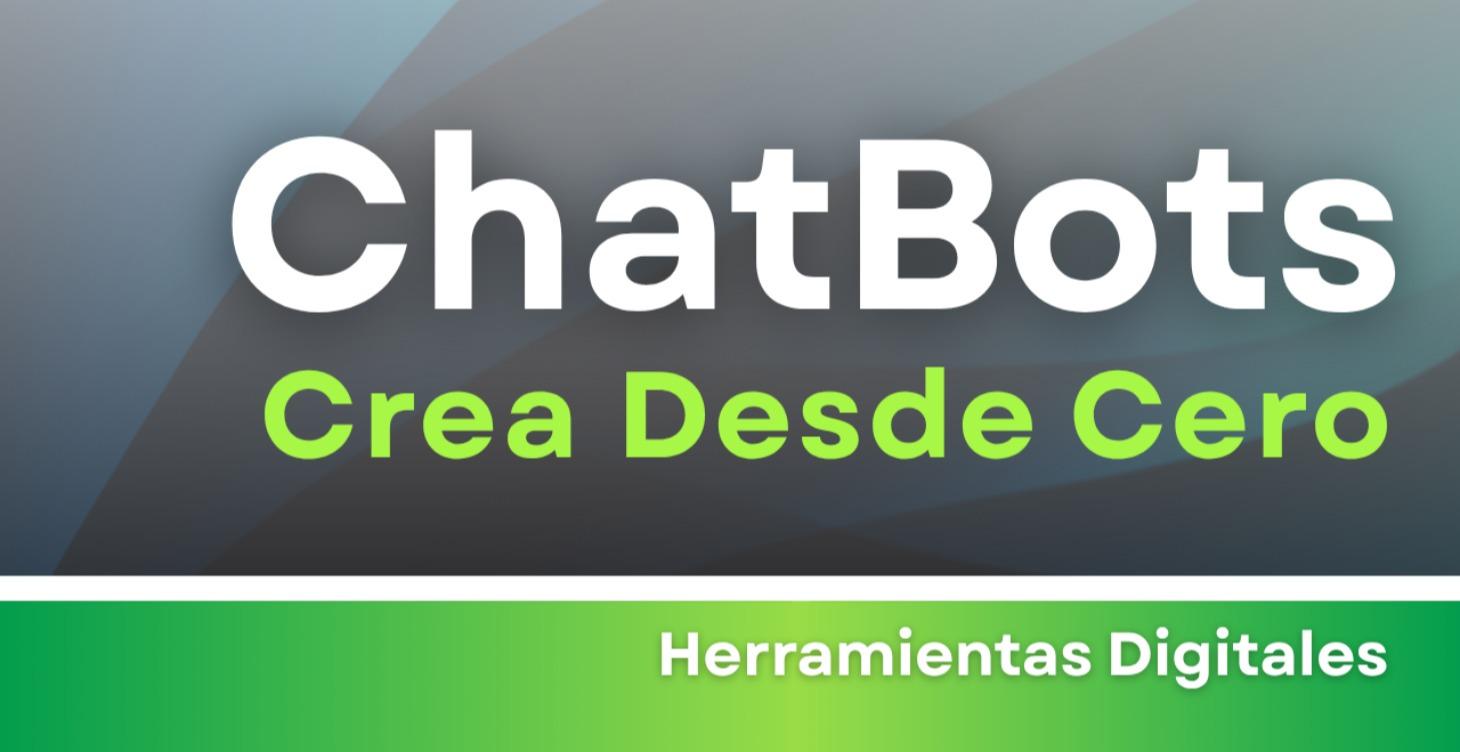 Crea Chatbots desde cero