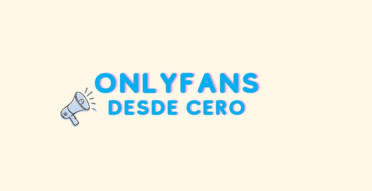 Only Fans Desde Cero