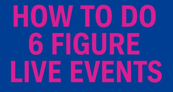 How to do 6 Figure Live Events