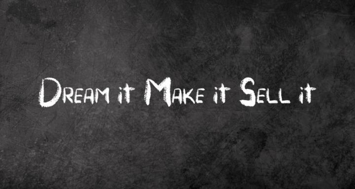 Dream it. Make it. Sell it.