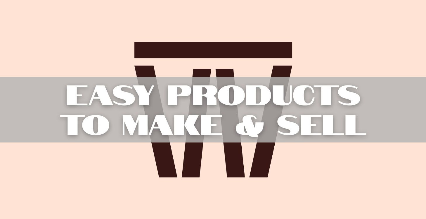 Products To Make & Sell
