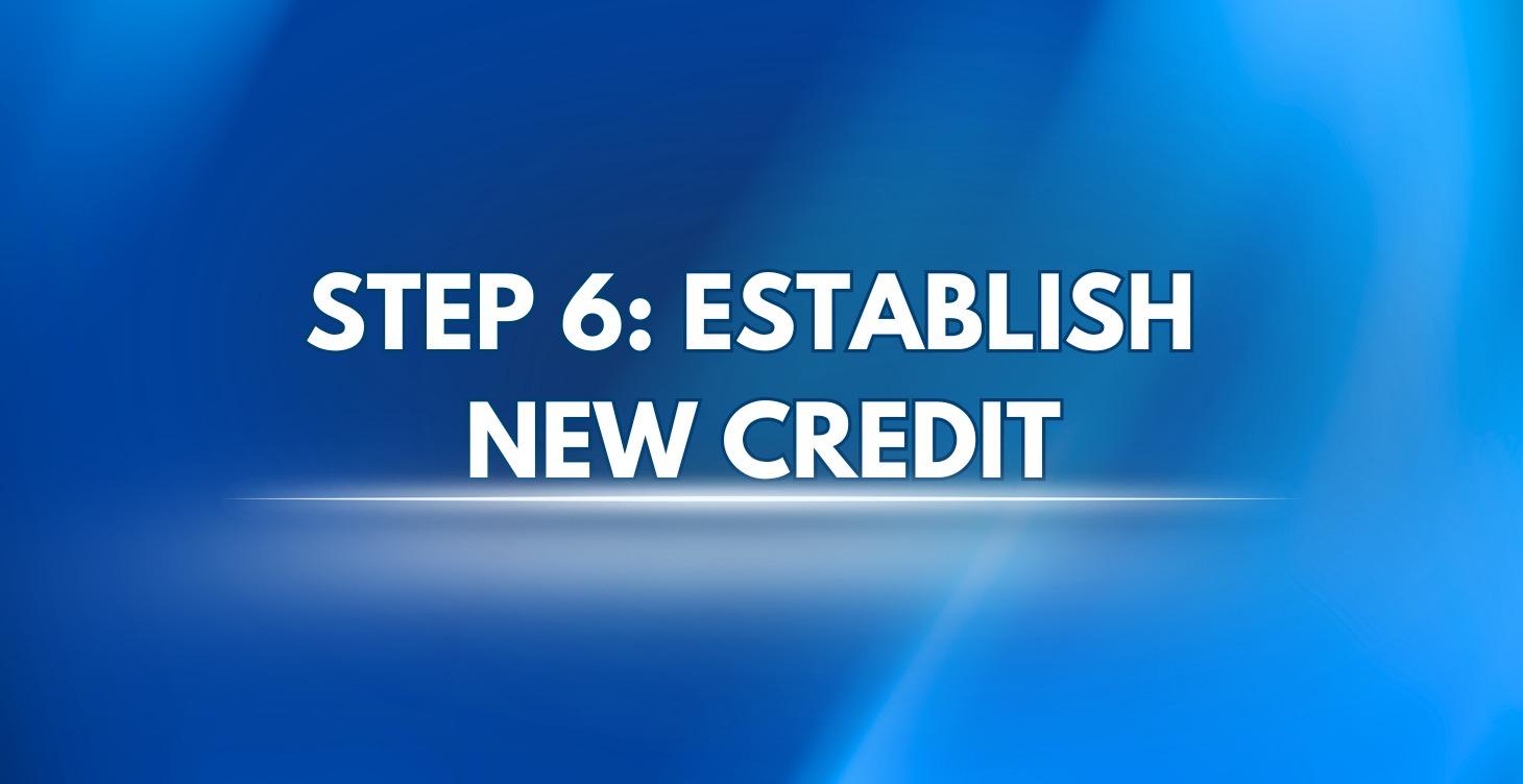 Step 6: Establish New Credit 💳