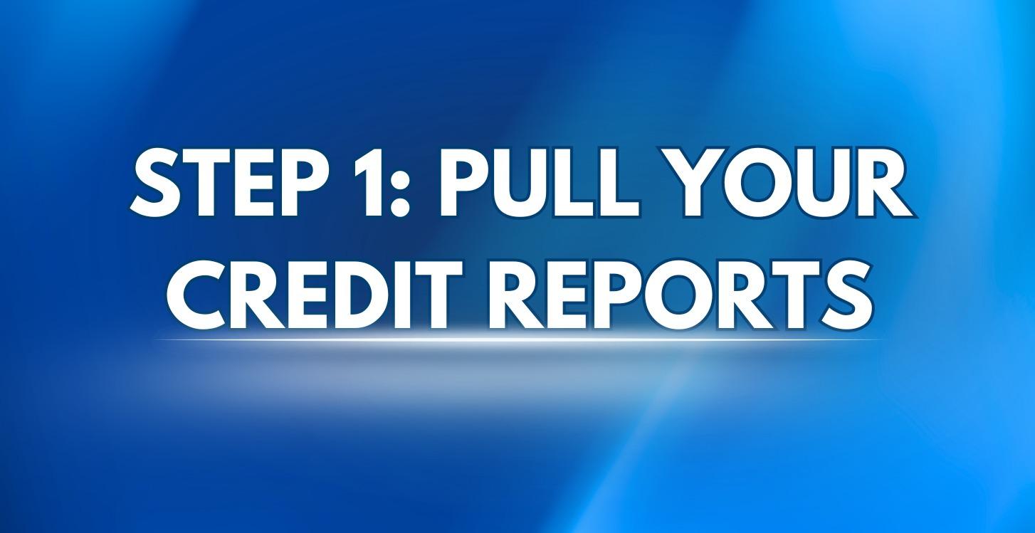 Step 1: Pull Your Credit Reports 📊