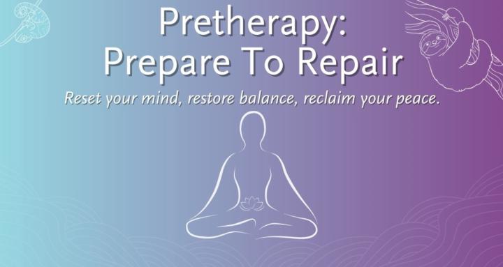 Pretherapy: Prepare to Repair