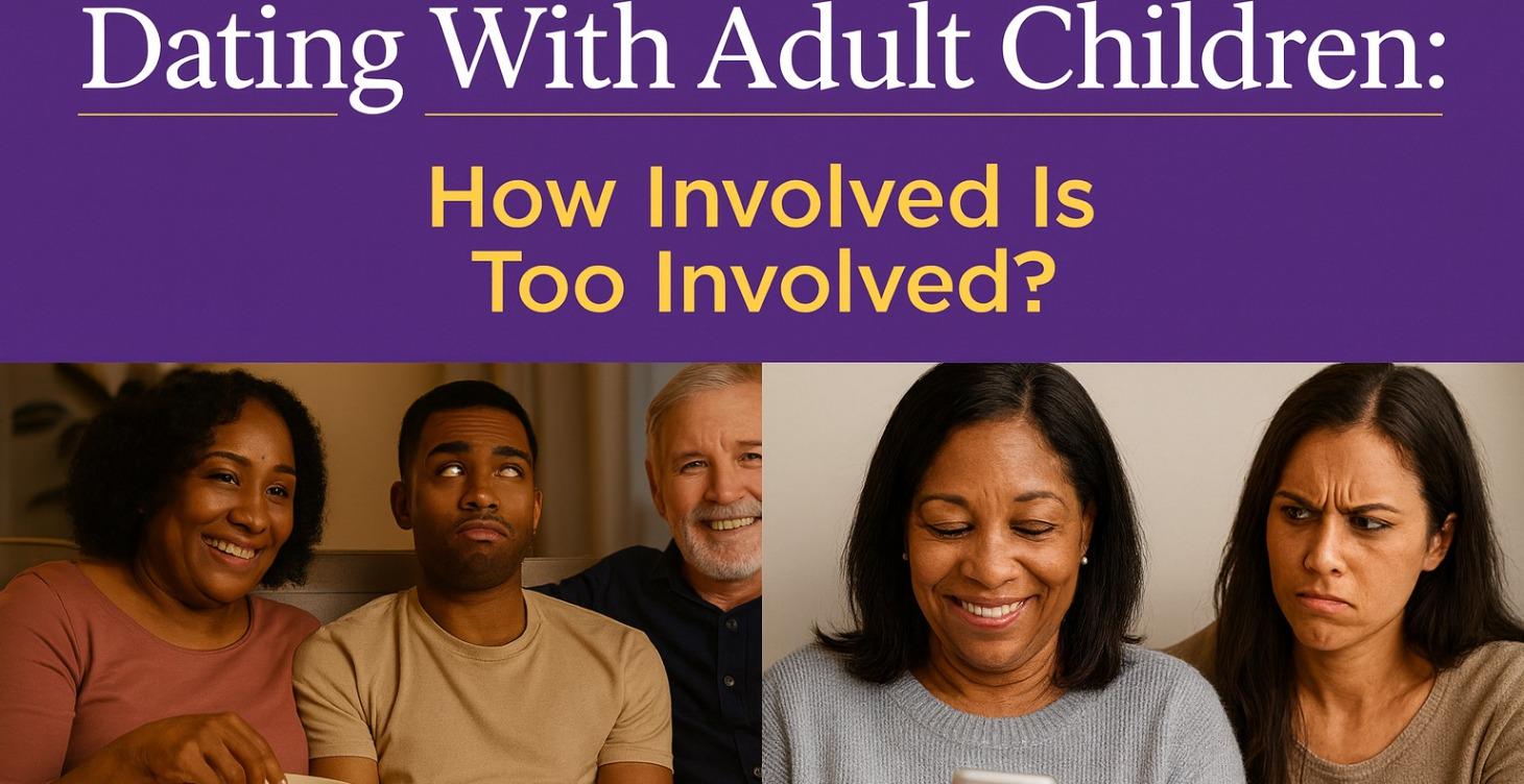 Dating With Adult Children - Good, Bad, Ugly