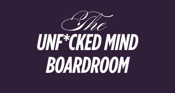 The UnF*cked Mind Boardroom