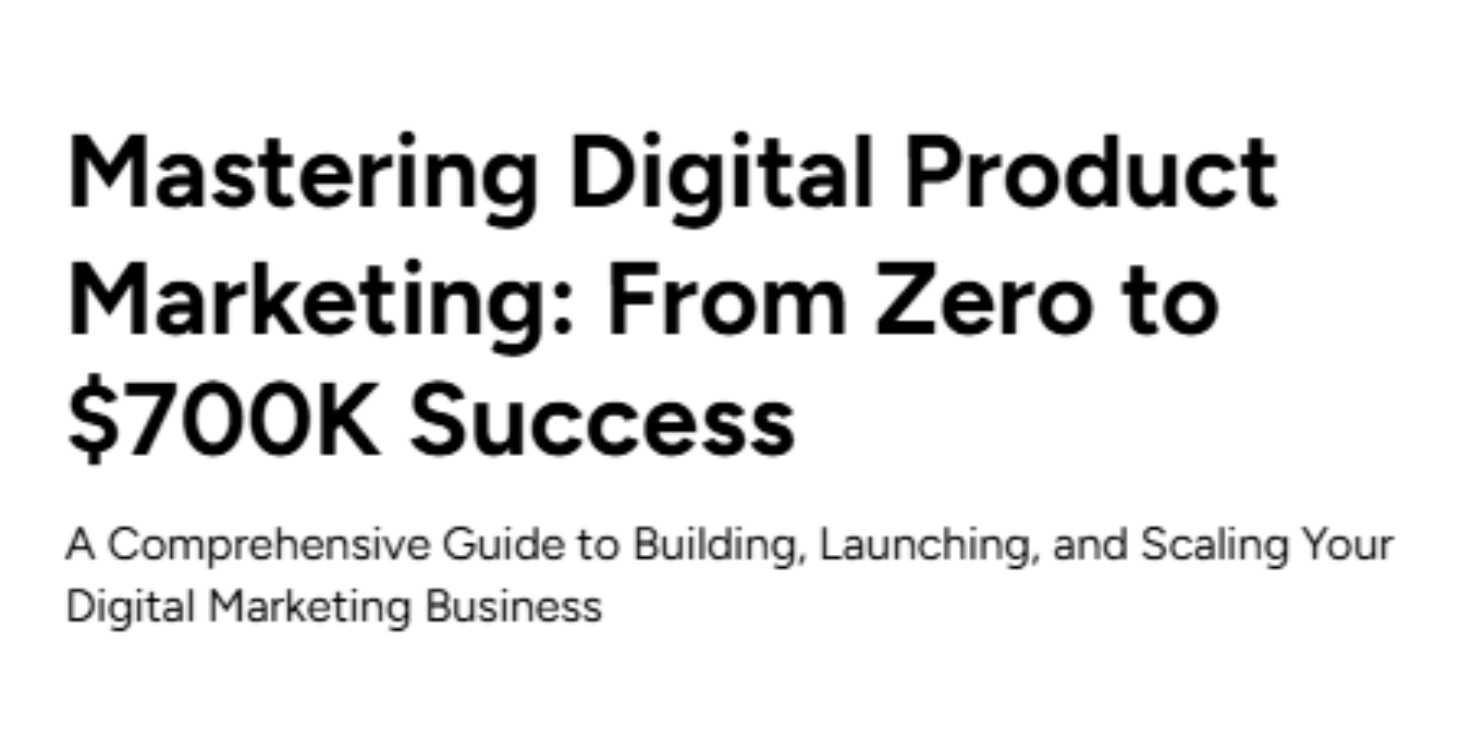 Mastering Digital Product Marketing $700K Success