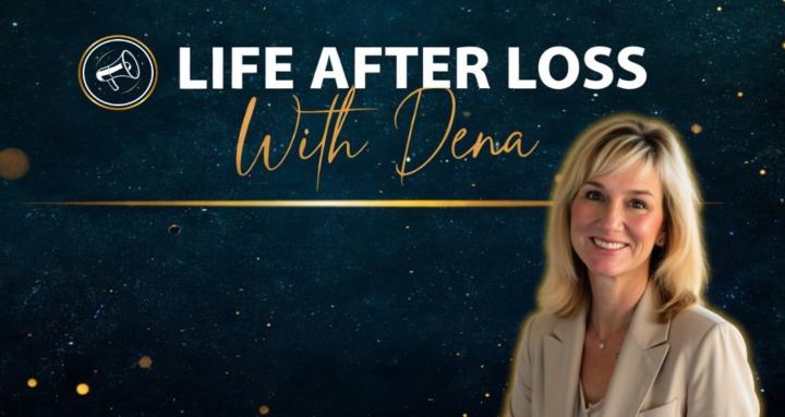 Life After Loss With Dena