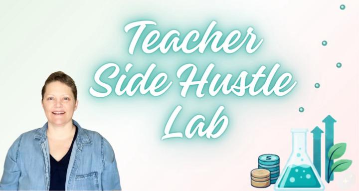 Teacher Side Hustle Lab