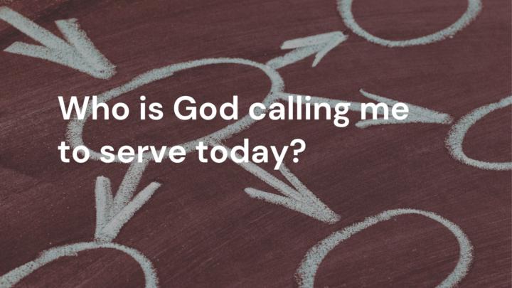 Who is God Calling You to Serve?