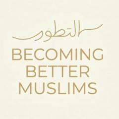 Becoming Better Muslims Team