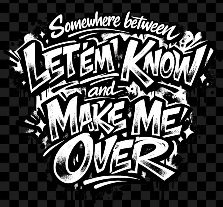 Sometimes you have to Let’em Know!