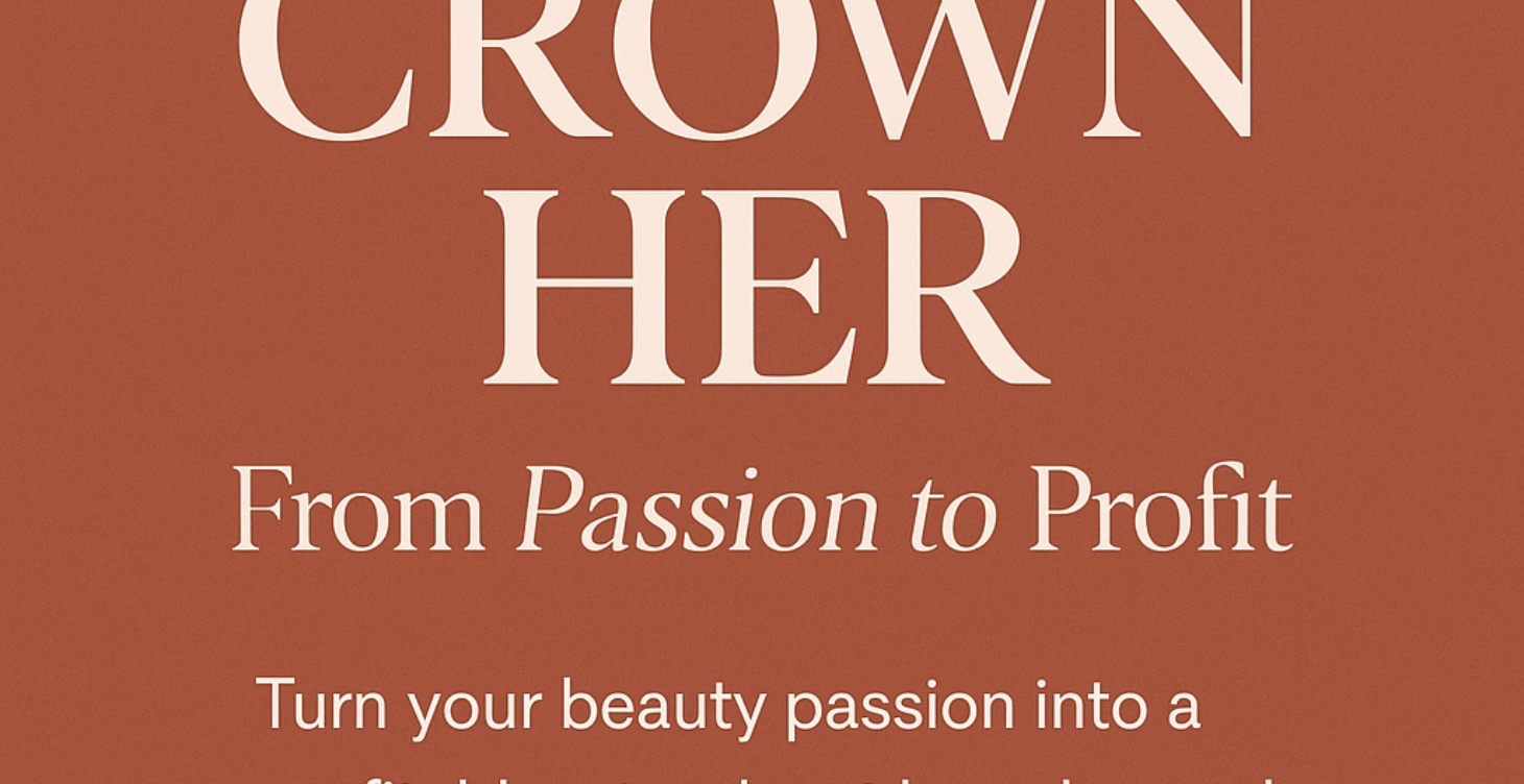 CROWN HER: From Passion to Profit