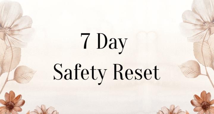 7 Day Safety Reset