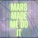 Mars Made Me Do It