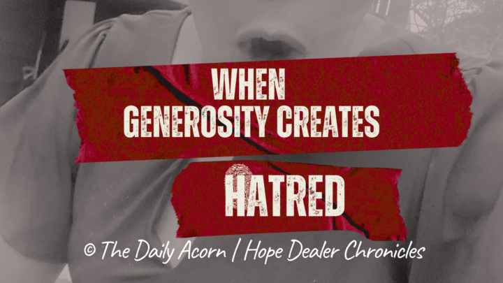 When Generosity Creates Hatred