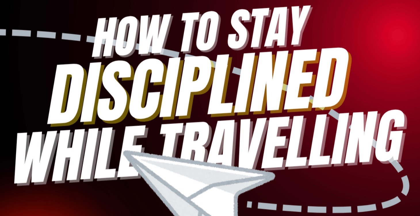 How to Stay Disciplined While Traveling