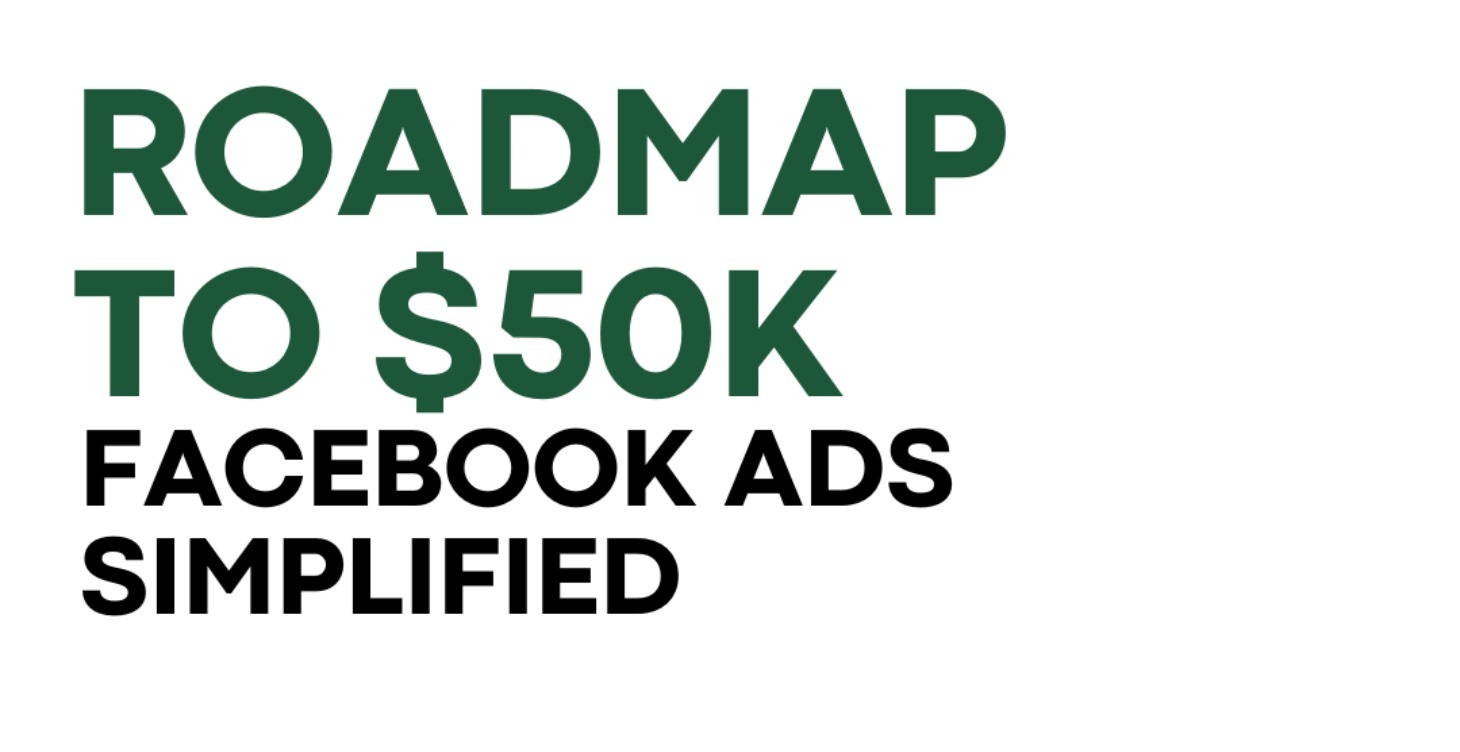 Roadmap to $50K Months: Facebook Ads Simplified