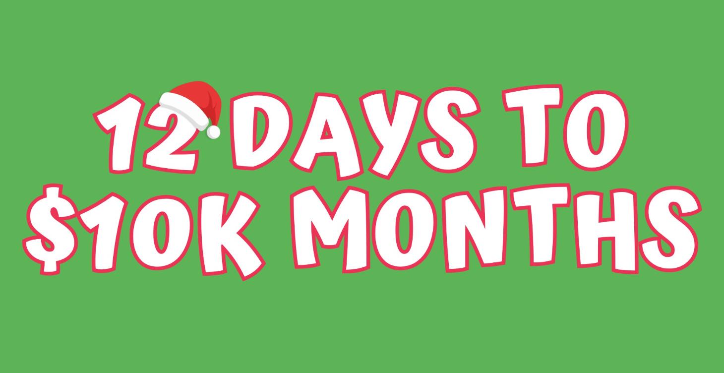12 Days to $10K Months