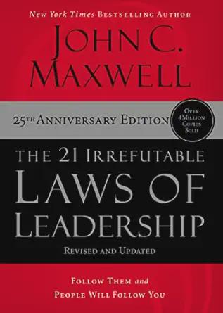 Book Feature Friday: Week 11– of the 21 Week Series on The 21 Irrefutable Laws of Leadership by John C. Maxwell series.