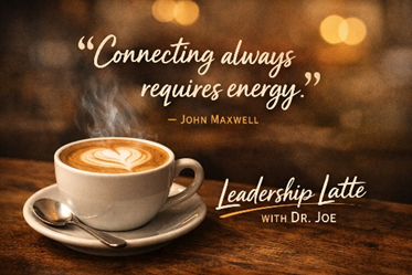 Motivation Monday: Leadership Latte #61: Connecting Always Requires Energy