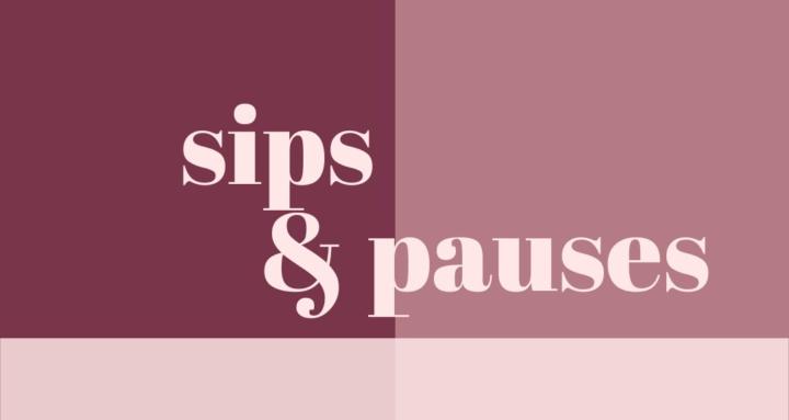 Sips & Pauses