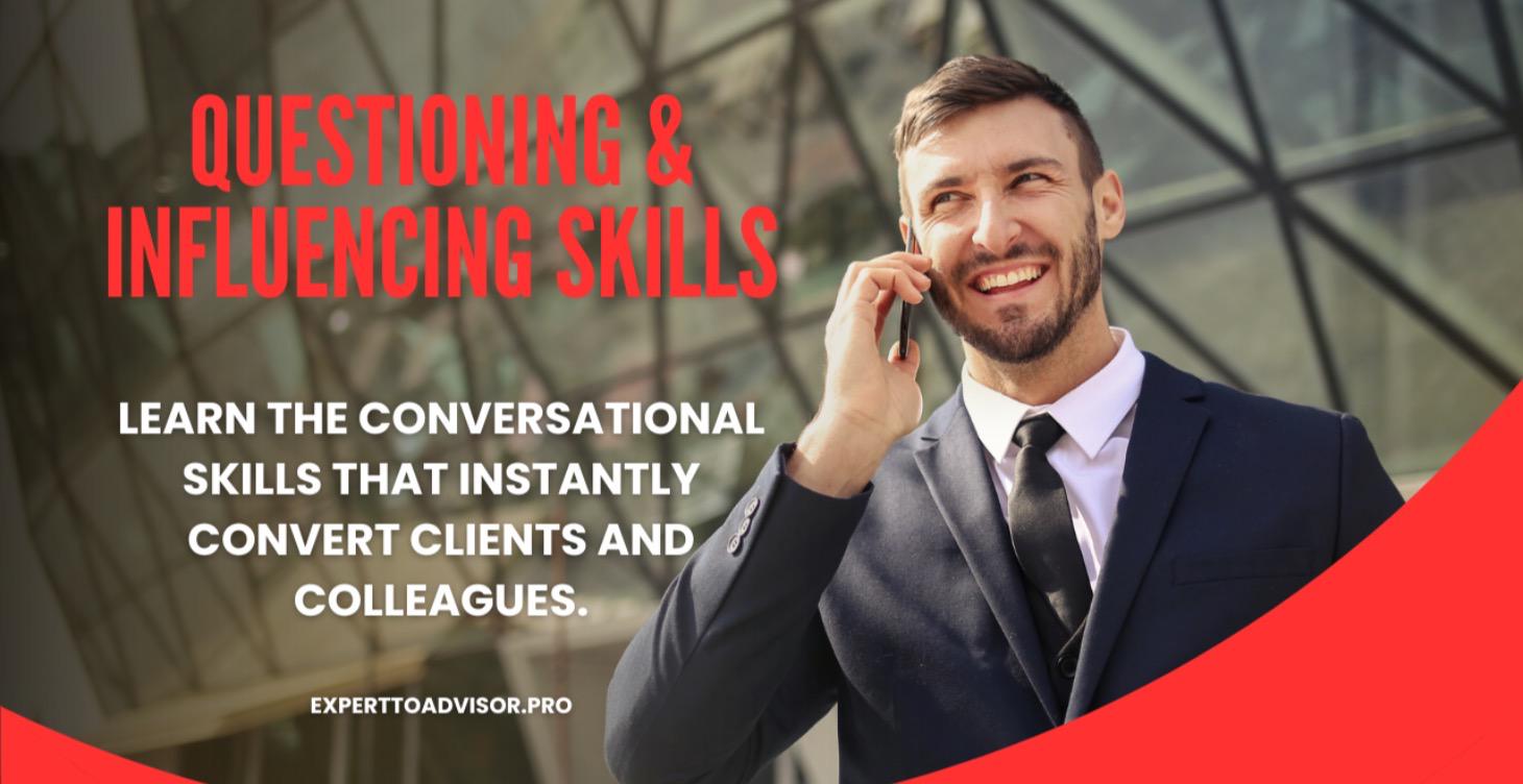 ADVANCED QUESTIONING AND INFLUENCING SKILLS