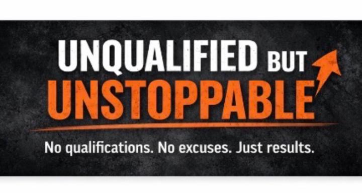 Unqualified but Unstoppable