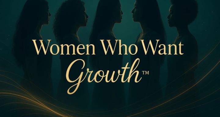 Women Who Want Growth ™️