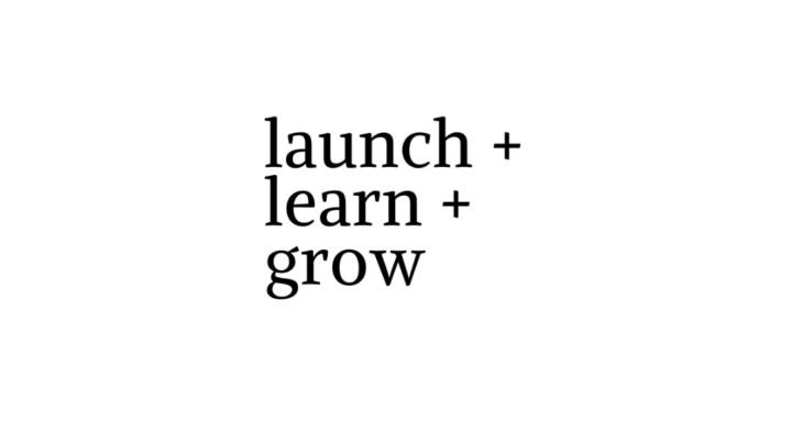 Launch + Learn + Grow