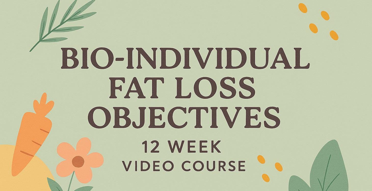 Bio-Individual Fat Loss Objectives Video Course