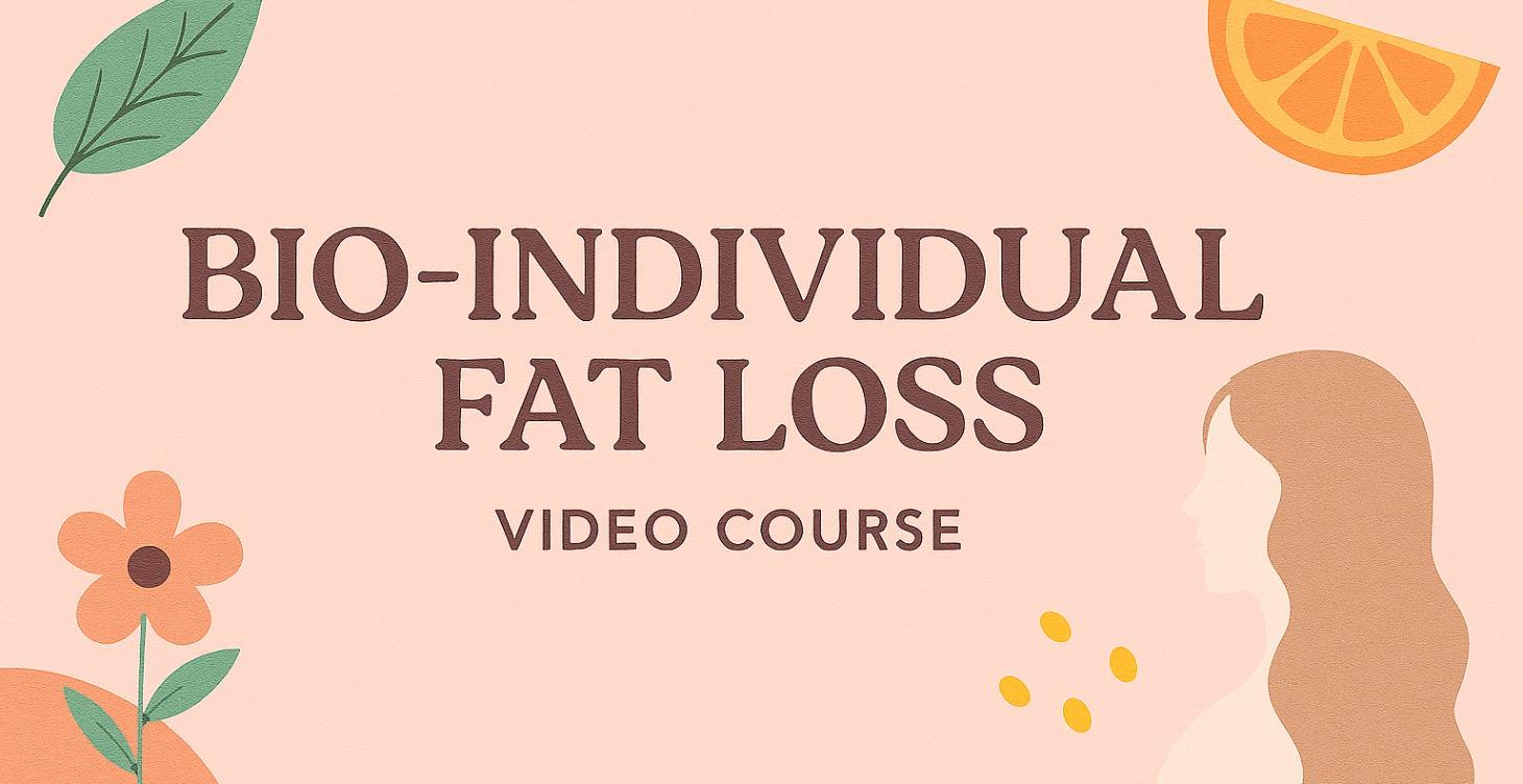 Bio-Individual Fat Loss Video Course