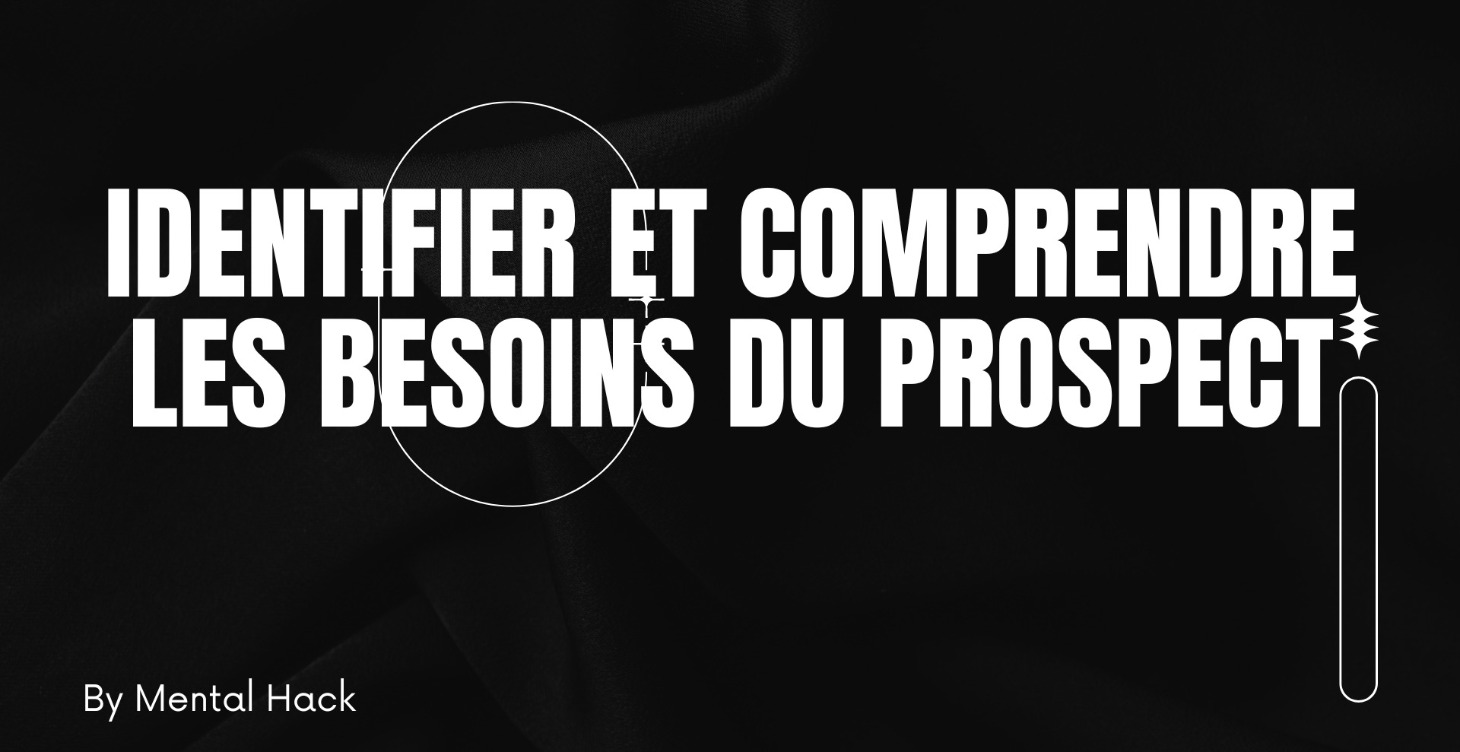 Identifier et comprendre les besoins du prospect