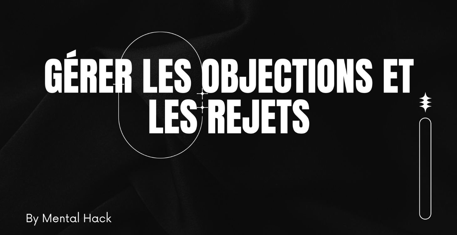 Gérer les objections et les rejets