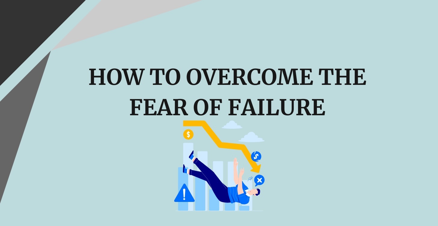 How to Overcome the Fear of Failure