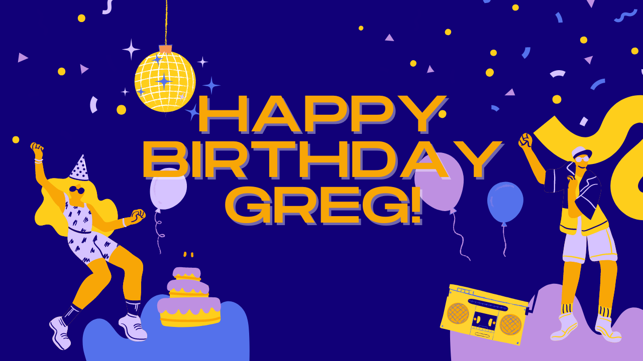 Happy Birthday Greg!!! · SSHC Business University