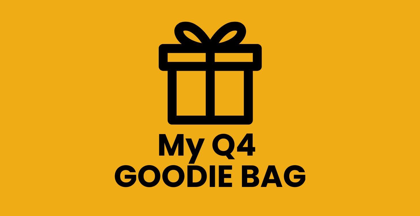 My Q4 Goodie Bag