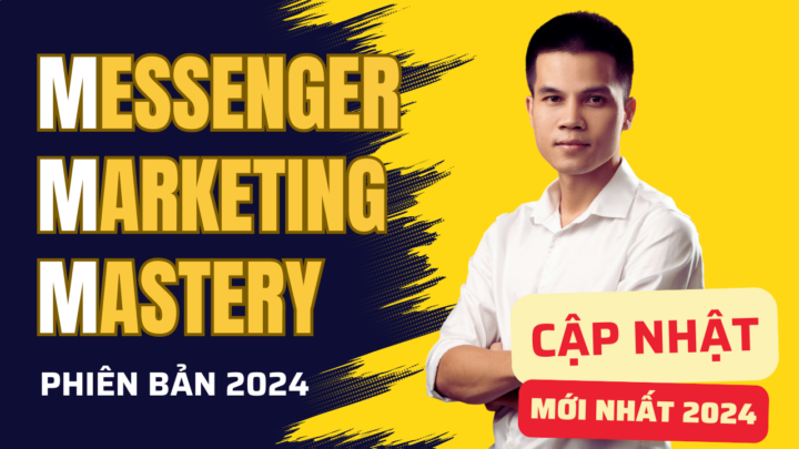 KHOÁ HỌC MESSENGER MARKETING MASTERY PHIÊN BẢN 2024