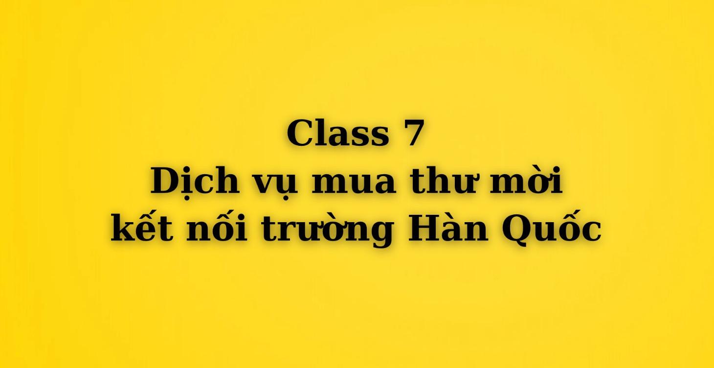 7. Dịch vụ mua thư mời, kết nối trường Hàn Quốc