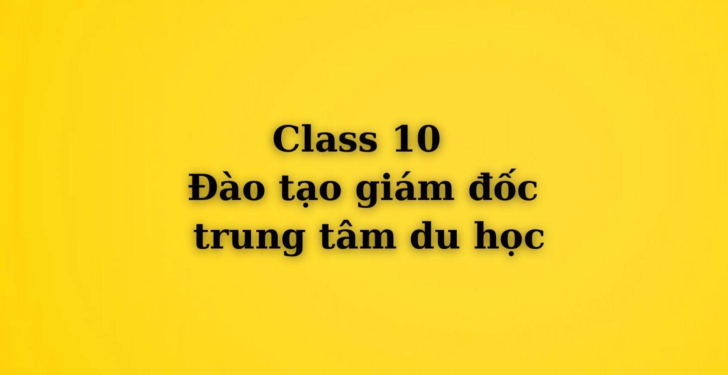 10. Đào tạo giám đốc trung tâm du học