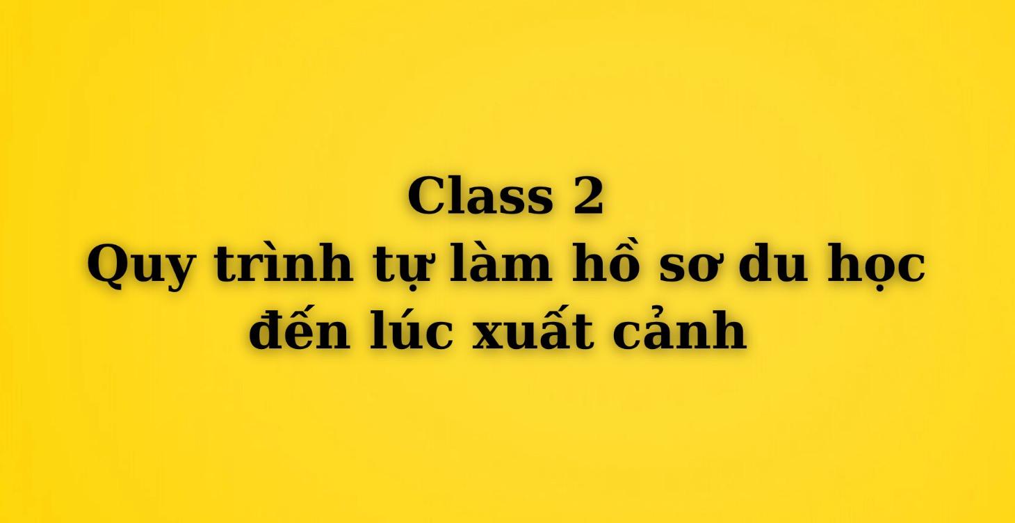 2. Quy trình tự làm hồ sơ du học đến xuất cảnh