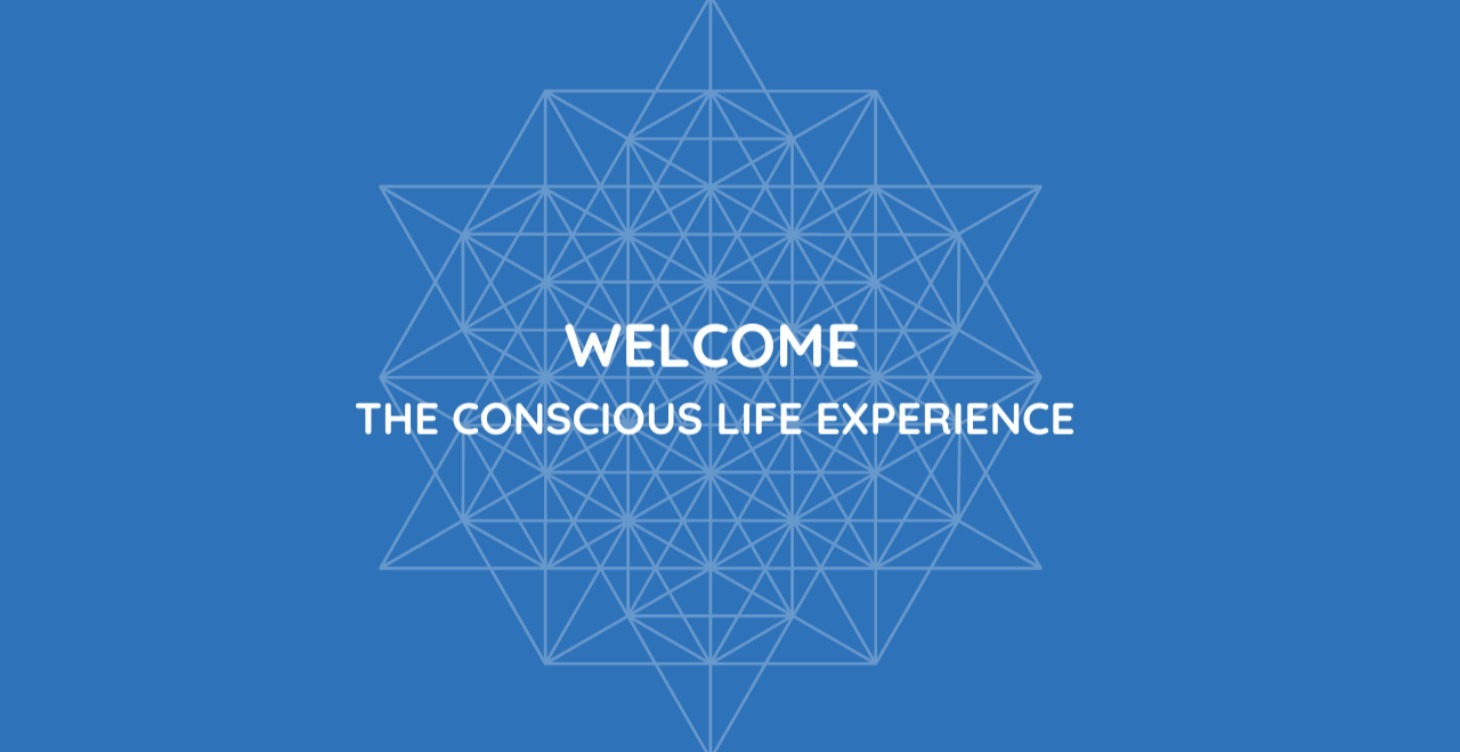 Welcome to the Conscious Life Experience