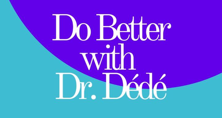 Do Better with Dr. Dédé