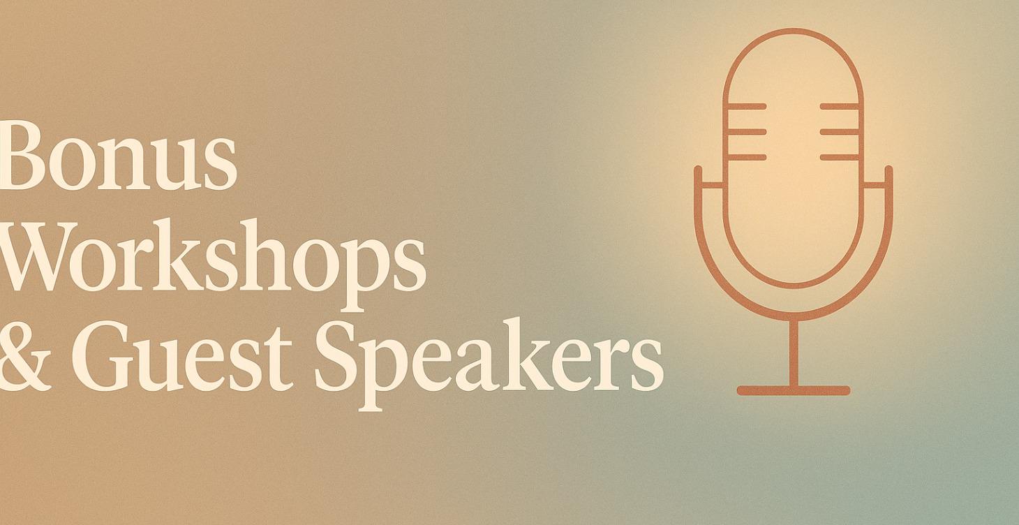 Bonus Workshops & Guest Speakers - Coming Soon!