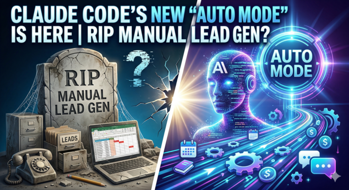 Claude Code’s New "Auto Mode" is Here | RIP Manual Lead Gen? 