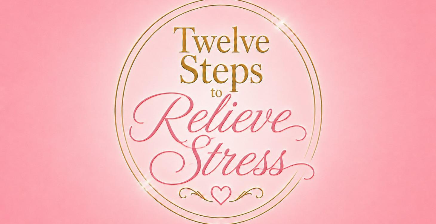 Twelve Steps to Relieve Stress